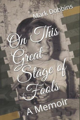 On This Great Stage of Fools: A Memoir