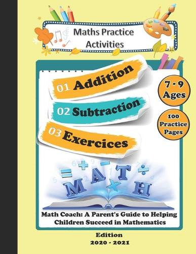 Maths Practice Activities: Addition Subtraction Exercices; Math Coach: A Parent's Guide to Helping Children Succeed in Mathematics: Preschool Math at home; Math Workbook refre