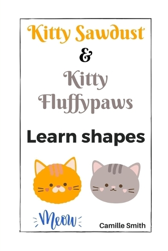 Kitty Sawdust and Kitty Fluffypaws. Learn shapes.: (Fun Children's Books)