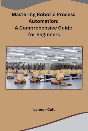 Mastering Robotic Process Automation: A Comprehensive Guide for Engineers