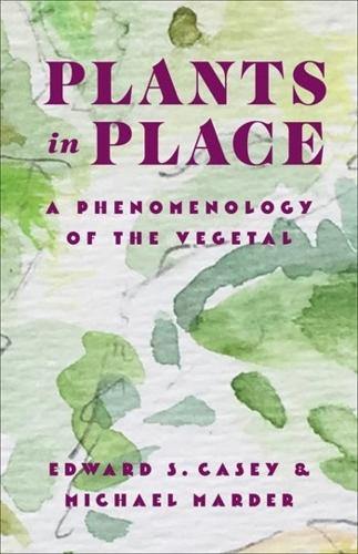 Plants in Place: A Phenomenology of the Vegetal(Critical Life Studies)