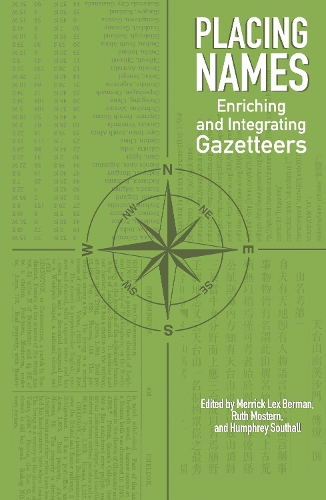Placing Names: Enriching and Integrating Gazetteers(The Spatial Humanities)