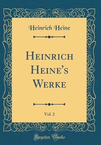 Heinrich Heine's Werke, Vol. 2 (Classic Reprint)