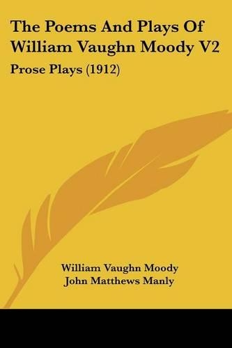 The Poems And Plays Of William Vaughn Moody V2