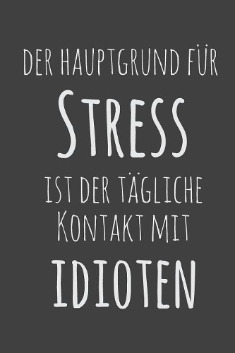 Der Hauptgrund für Stress ist der tägliche Kontakt mit Idioten