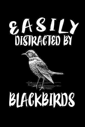 Easily Distracted By Blackbirds