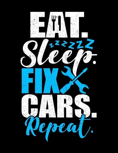 Eat Sleep Fix Cars Repeat