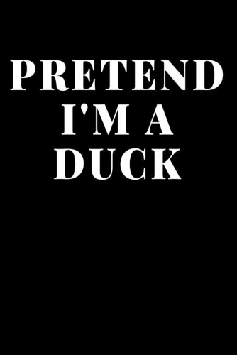 Pretend I'm A Duck