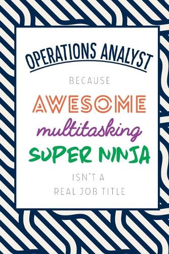 Operations Analyst Because Awesome Multitasking Super Ninja Isn't A Real Job Title