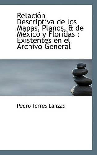 Relaci N Descriptiva de Los Mapas, Planos, & de Mexico y Floridas