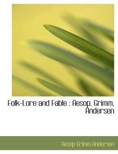 Folk-Lore and Fable: Aesop, Grimm, Andersen(English)