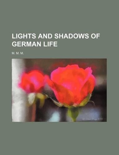Lights and Shadows of German Life (Volume 1)
