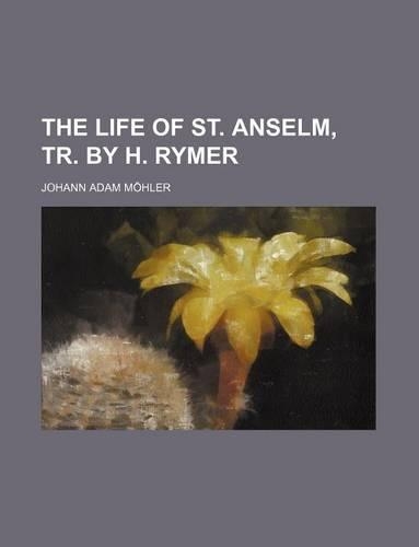 The Life of St. Anselm, Tr. by H. Rymer: (English)