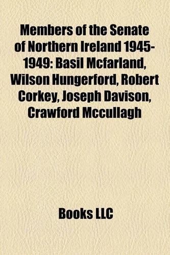 Members of the Senate of Northern Ireland 1945-1949: Basil McFarland, Robert Corkey, Wilson Hungerford, Crawford McCullagh, Joseph Davison(English)