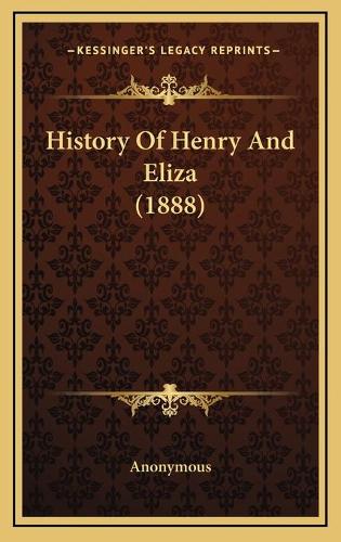 History Of Henry And Eliza (1888): (English)