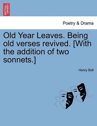 Old Year Leaves. Being Old Verses Revived. [With the Addition of Two Sonnets.]