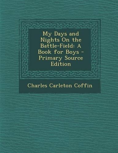 My Days and Nights on the Battle-Field: A Book for Boys