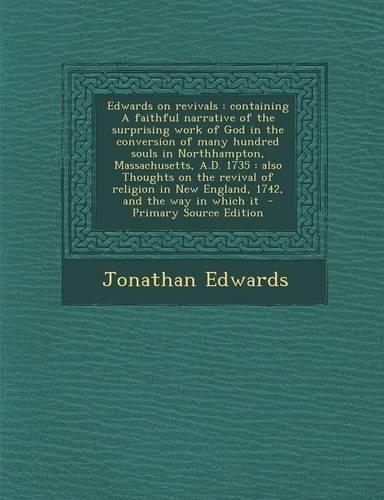 Edwards on Revivals: Containing a Faithful Narrative of the Surprising Work of God in the Conversion of Many Hundred Souls in Northhampton, Massachusetts, A.D. 1735: Als(English)