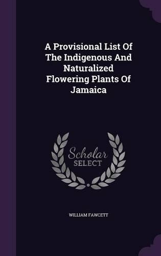 A Provisional List Of The Indigenous And Naturalized Flowering Plants Of Jamaica