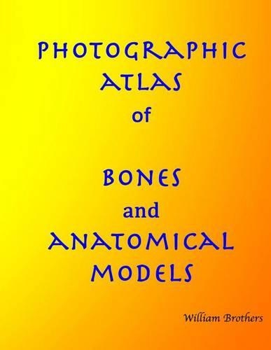Photographic Atlas of Bones and Anatomical Models