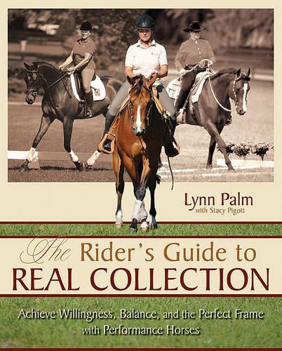 Rider's Guide to Real Collection: Achieve Willingness, Balance and the Perfect Frame with Performance Horses