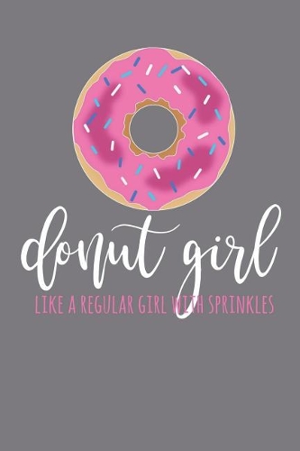 Donut Girl - Like A Regular Girl With Sprinkles: DOT GRID Journal, 6x9 Doughnut Notebook, Donut Notebook, Doughnut Gifts, Donut Girl, Donut Gifts, Donut Journal