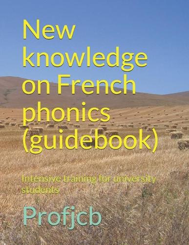 New knowledge on French phonics (guidebook): Intensive training for university students(2 New Knowledge on French Phonics)