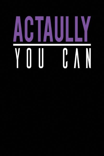 Actually You Can: Cute Motivational Notebook Lined Journal 6x9 Journal 108 Pages, Cute and Funny Inspirational Quote