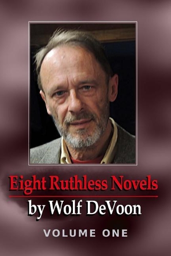 Eight Ruthless Novels by Wolf DeVoon, Vol. 1