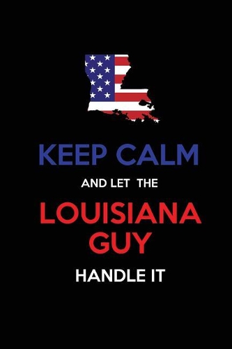 Keep Calm and Let the Louisiana Guy Handle It