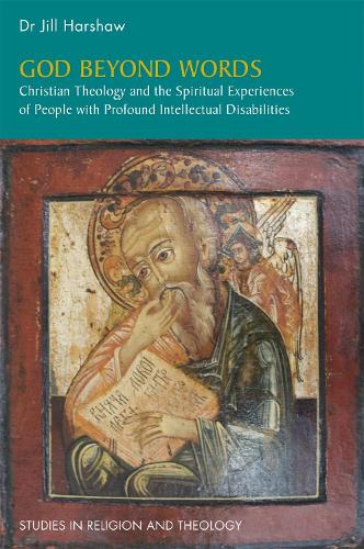 God Beyond Words: Christian Theology and the Spiritual Experiences of People with Profound Intellectual Disabilities(Studies in Religion and Theology)