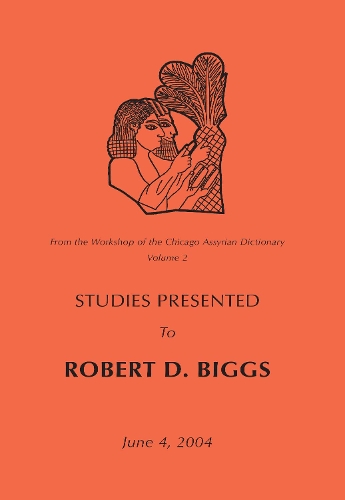 From the Workshop of the Chicago Assyrian Dictionary: Studies Presented to Robert D Biggs(Assyriological Studies)