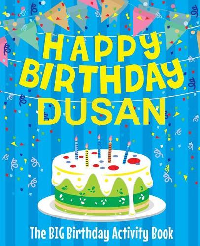 Happy Birthday Dusan - The Big Birthday Activity Book: (Personalized Children's Activity Book)