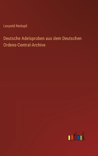 Deutsche Adelsproben aus dem Deutschen Ordens-Central-Archive