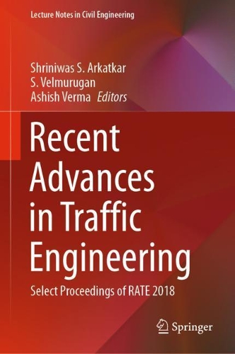 Recent Advances in Traffic Engineering: Select Proceedings of RATE 2018(69 Lecture Notes in Civil Engineering)