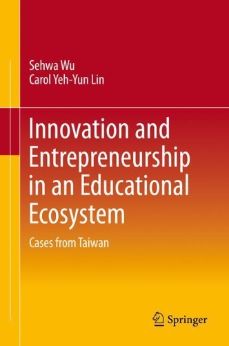 Innovation and Entrepreneurship in an Educational Ecosystem: Cases from Taiwan
