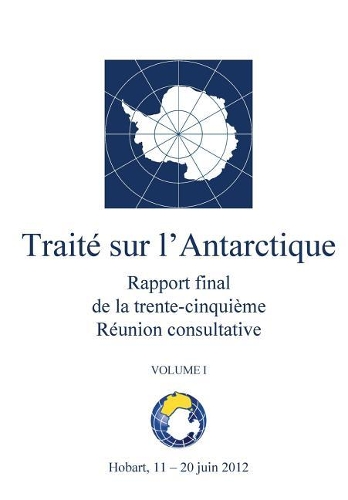 Rapport final de la trente-cinquième Réunion consultative du Traité sur l'Antarctique - Volume I