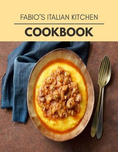 Fabio's Italian Kitchen Cookbook: Easy and Delicious for Weight Loss Fast, Healthy Living, Reset your Metabolism - Eat Clean, Stay Lean with Real Foods for Real Weight Loss