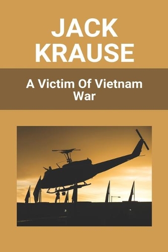 Jack Krause: A Victim Of Vietnam War: Vietnam War Deaths