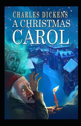 A Christmas Carol in Prose; Being a Ghost Story of Christmas: a classics illustrated edition