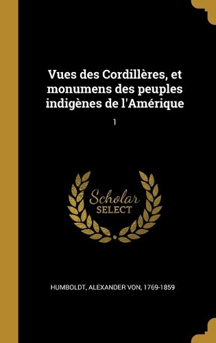 Vues des Cordillères, et monumens des peuples indigènes de l'Amérique