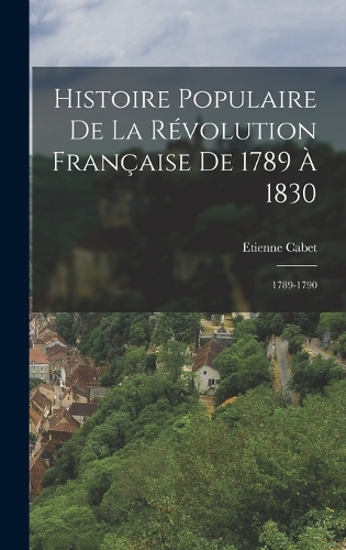 Histoire Populaire De La Révolution Française De 1789 À 1830