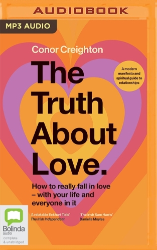 Truth about Love: How to Really Fall in Love - With Your Life and Everyone in It