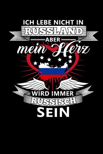 Ich Lebe Nicht in Russland Aber Mein Herz Wird Immer Russisch Sein