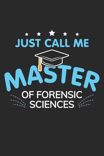 Just Call Me: Master of Forensic Sciences Abschluss Geschenk Notizbuch liniert DIN A5 - 120 Seiten für Notizen, Zeichnungen, Formeln - Organizer Schreibheft Plane