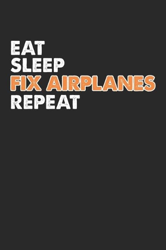 Eat Sleep Fix Airplanes Repeat