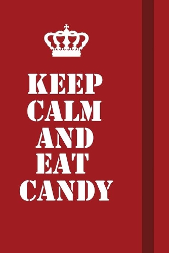 Keep Calm And Eat Candy