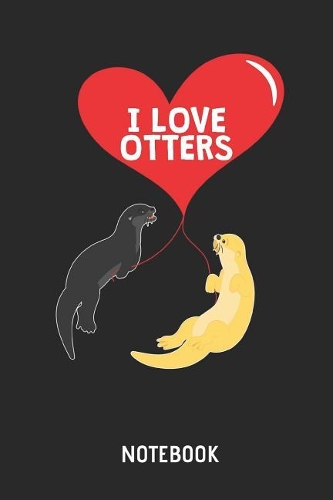 I Love Otters Notebook