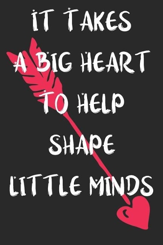 It Takes A Big Heart To Help Shape Little Minds
