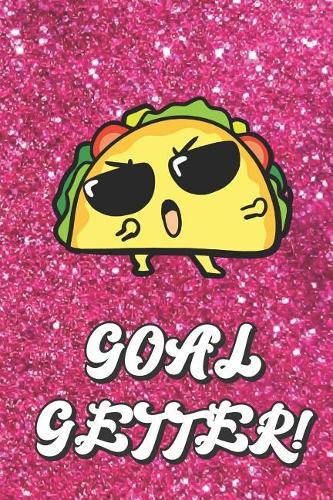 Goal Getter: Live Your Life Motivational Journal with Funny Taco Art Design and Pink Glitter Effect Background. Inspirational Cover and Blank Pages Book for Girl